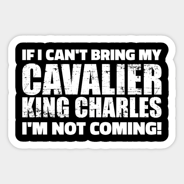 If I can't bring my Cavalier King Charles I'm not coming Sticker by Designzz